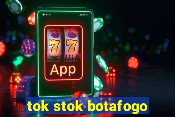 tok stok botafogo